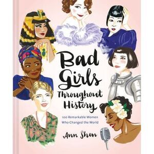 Bad Girls Throughout History: 100 Remarkable Women Who Changed the World -- Ann